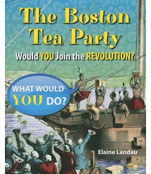 The Boston Tea Party: Would You Join the Revolution?