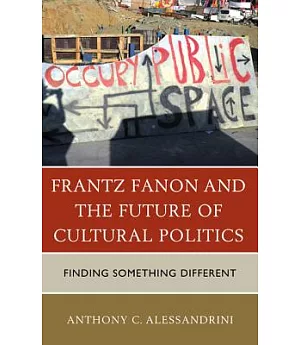 Frantz Fanon and the Future of Cultural Politics: Finding Something Different