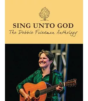 Sing Unto God: The Debbie Friedman Anthology