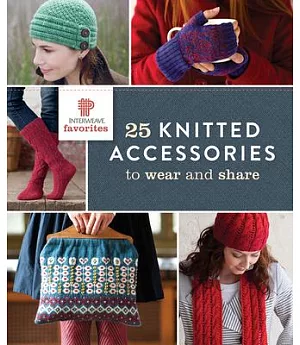 Interweave Favorites: 25 Knitted Accessories to Wear and Share