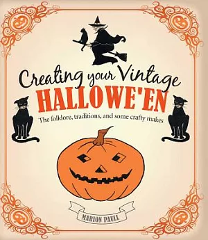 Creating Your Vintage Hallowe’en: The Folklore, Traditions, and Some Crafty Makes