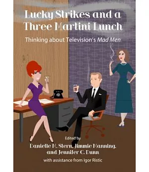 Lucky Strikes and a Three Martini Lunch: Thinking about Television’s Mad Men
