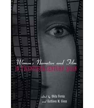 Women’s Narrative and Film in Twentieth-Century Spain: A World of Difference(s)