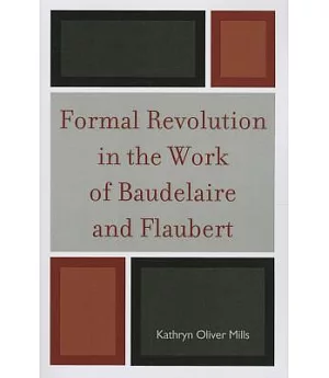 Formal Revolution in the Work of Baudelaire and Flaubert