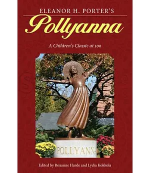 Eleanor H. Porter’s Pollyanna: A Children’s Classic at 100