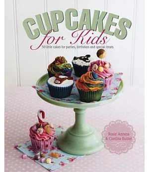 Cupcakes for Kids: 50 Little Cakes for Parties, Birthdays and Special Treats