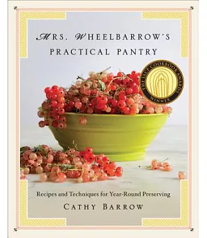 Mrs. Wheelbarrow’s Practical Pantry: Recipes and Techniques for Year-Round Preserving