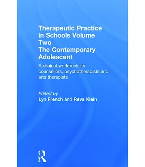 Therapeutic Practice in Schools The Contemporary Adolescent: A Clinical Workbook for Counsellors, Psychotherapists and Arts Ther