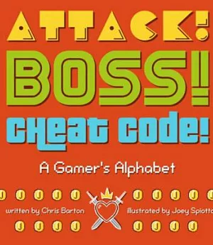 Attack! Boss! Cheat Code!: A Gamer’s Alphabet