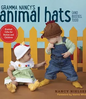 Gramma Nancys Animal Hats and Booties, Too: Knitted Gifts for Babies and Children