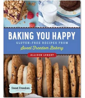 Baking You Happy: Gluten-Free Recipes from Sweet Freedom Bakery