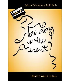 How Long Is the Present: Selected Talk Poems of David Antin