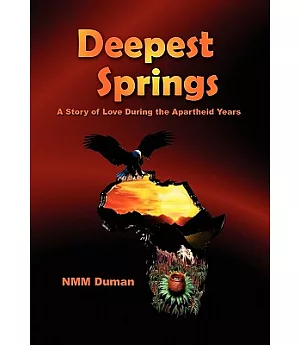 Deepest Springs: A Story of Love During the Apartheid Years