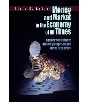 Money and Market in the Economy of All Times: Another World History of Money and Pre-money Based Economies
