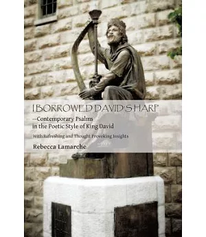 I Borrowed David’s Harp - Contemporary Psalms in the Poetic Style of King David: With Refreshing Devotions and Beautiful Photogr