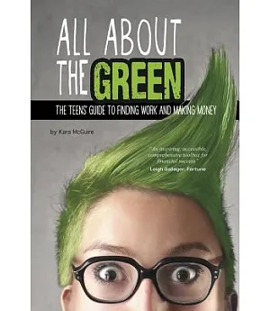 All About the Green: The Teens’ Guide to Finding Work and Making Money