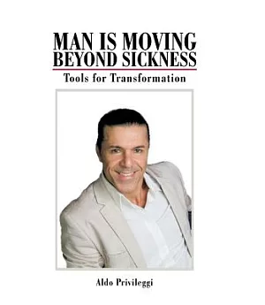 Man Is Moving Beyond Sickness: Tools for Transformation