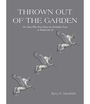 Thrown Out of the Garden: For Those Who Have Eaten the Forbidden Fruit or Would Like to