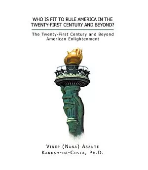 Who Is Fit to Rule America in the Twenty-First Century and Beyond?: The Twenty-First Century and Beyond American Enlightenment