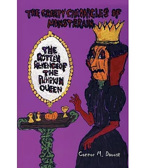 The Creepy Chronicles of Monsterain: The Rotten Revenge of the Pumpkin Queen