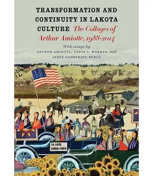 Transformation and Continuity in Lakota Culture: The Collages of Arthur Amiotte, 1988-2014