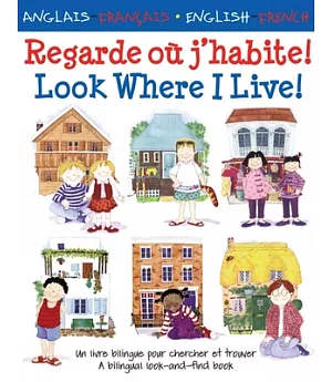 Regarde Ou J’habite!/ Look Where I Live!: Un Livre Bilingue Pour Chercher Et Trouver/ A Bilingual Look-And-Find Book