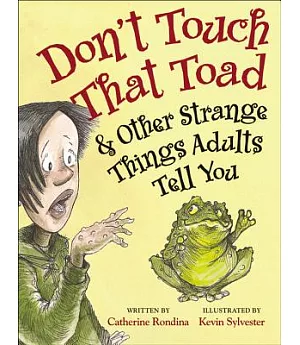 Don’t Touch That Toad & Other Strange Things Adults Tell You