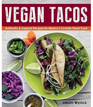 Vegan Tacos: Authentic & Inspired Recipes for Mexico’s Favorite Street Food