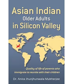 Asian Indian Older Adults in Silicon Valley: Quality of Life of Parents Who Immigrate to Reunite With Their Children