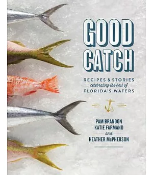 Good Catch: Recipes & Stories Celebrating the Best of Florida’s Waters