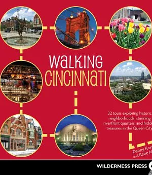 Walking Cincinnati: 32 Tours Exploring Historic Neighborhoods, Stunning Riverfront Quarters, and Hidden Treasures in the Queen C