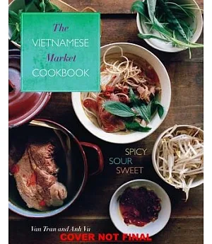 The Vietnamese Market Cookbook: Spicy, Sour, Sweet