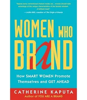 Women Who Brand: How Smart Women Promote Themselves and Get Ahead
