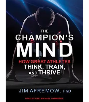 The Champion’s Mind: How Great Athletes Think, Train, and Thrive