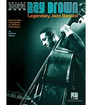 Ray Brown Legendary Jazz Bassist: Note-for-note Transcriptions of 18 Classic Performances