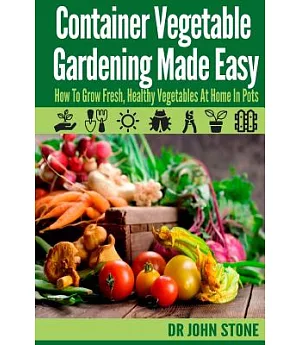 Container Vegetable Gardening Made Easy