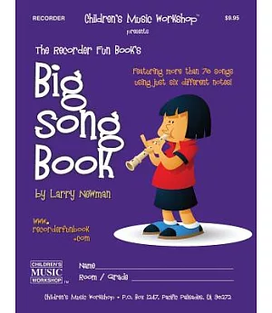 The Recorder Fun Book’s Big Song Book: Featuring More Than Seventy Songs Using Just Six Different Notes