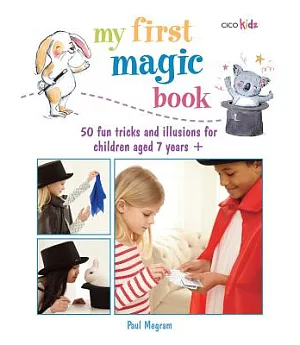 My First Magic Book: 50 Fun Tricks and Illusions for Children Aged 7 years +