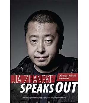 Jia Zhangke Speaks Out: The Chinese Director’s Texts on Film