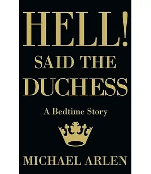 Hell! Said the Duchess: A Bed-Time Story