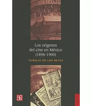 Los orígenes del cine en México (1896-1900) / The Origins of the Cinema in Mexico (1896-1900)