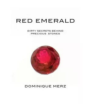 Red Emerald: Dirty Secrets Behind Precious Stones