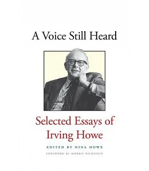 A Voice Still Heard: Selected Essays of Irving Howe