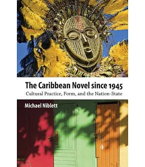 The Caribbean Novel since 1945: Cultural Practice, Form, and the Nation-State