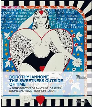 Dorothy Iannone: This Sweetness Outside of Time: A Retrospective of Paintings, Objects, Books, and Films from 1959 to 2014