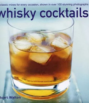 Whisky Cocktails: 50 classic mixes for every occasion, shown in over 100 stunning photographs