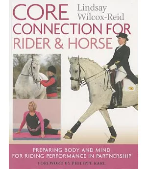 Core Connection for Rider & Horse: Preparing Body and Mind for Riding Performance in Partnership