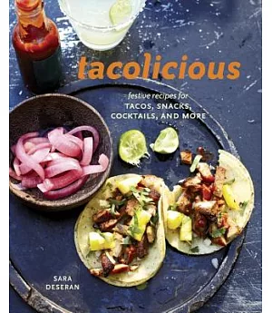 Tacolicious: Festive Recipes for Tacos, Snacks, Cocktails, and More