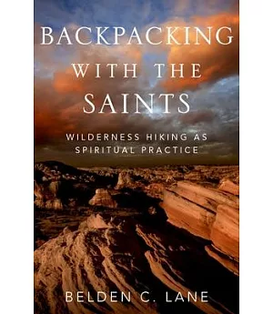 Backpacking With the Saints: Wilderness Hiking As Spiritual Practice