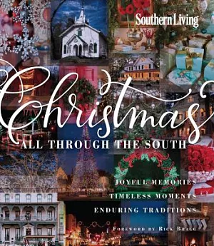 Southern Living Christmas All Through the South: Joyful Memories, Timeless Moments, Enduring Traditions